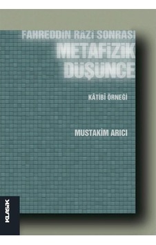 Fahreddin Razi Sonrası Metafizik Düşünce Katibi Örneği - Mustakim Arıcı - Klasik Yayınları
