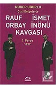 Rauf Orbay İsmet İnönü Kavgası-1.Perde - Nurer Uğurlu - Örgün Yayınları Rauf Orbay İsmet İnönü Kavgası-1.Perde - Nurer Uğurlu - Örgün Yayınları