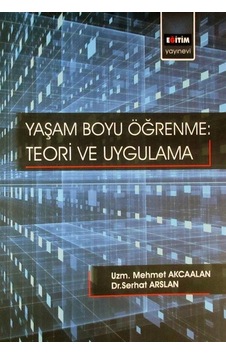 Yaşam Boyu Öğrenme: Teori ve Uygulama / Uzm. Mehmet Akcaalan