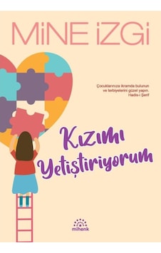 Kızımı Yetiştiriyorum - Mine İzgi - Mihenk Kitap Kızımı Yetiştiriyorum - Mine İzgi - Mihenk Kitap