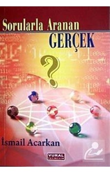 Sorularla Aranan Gerçek - İsmail Acarkan - Vural Yayınları Sorularla Aranan Gerçek - İsmail Acarkan - Vural Yayınları
