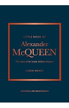 Little Book Of Alexander Mcqueen The Story Of The Iconic Brand - Little Book Of Alexander Mcqueen The Story Of The Iconic Brand -