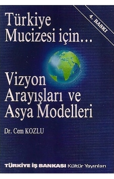 Türkiye Mucizesi için Vizyon Arayışları ve Asya Modelleri Türkiye Mucizesi için Vizyon Arayışları ve Asya Modelleri