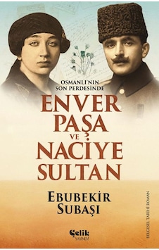 Osmanlı'Nın Son Perdesinde Enver Paşa Ve Naciye  Sultan
