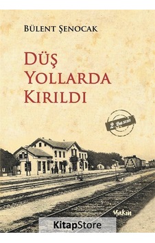 Düş Yollarda Kırıldı - Bülent Şenocak - Yakın Kitabevi Düş Yollarda Kırıldı - Bülent Şenocak - Yakın Kitabevi