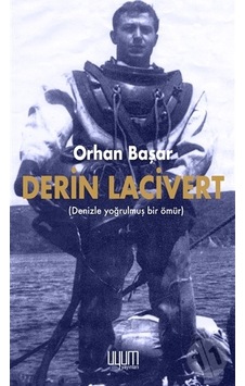 Derin Lacivert - Yoğrulmuş Bir Ömür - Orhan Başar - Uyum Yayıncılık Derin Lacivert - Yoğrulmuş Bir Ömür - Orhan Başar - Uyum Yayıncılık