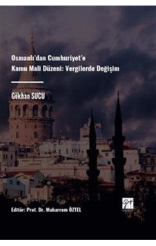 Osmanlı'dan Cumhuriyet'e Kamu Mali Düzeni Vergilerde Değişim /... Osmanlı'dan Cumhuriyet'e Kamu Mali Düzeni Vergilerde Değişim /...