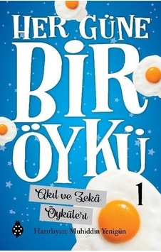 Her Güne Bir Öykü - 1 - Akıl Ve Zekâ Öyküleri Her Güne Bir Öykü - 1 - Akıl Ve Zekâ Öyküleri