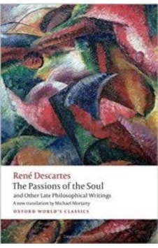 The Passions Of The Soul And Other Late Philosophical Writings The Passions Of The Soul And Other Late Philosophical Writings