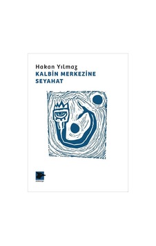 Kalbin Merkezine Seyahat - Hakan Yılmaz - Alakarga