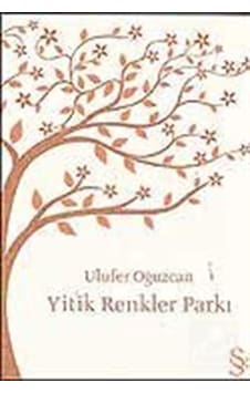 Yitik Renkler Parkı - Ulufer Oğuzcan - Everest Yayınları Yitik Renkler Parkı - Ulufer Oğuzcan - Everest Yayınları