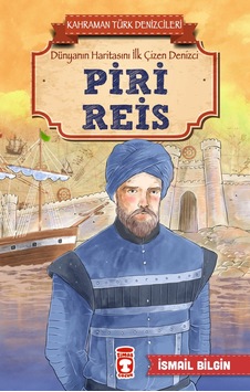 Piri Reis - Kahraman Türk Denizcileri - İsmail Bilgin - Timaş Çocuk Piri Reis - Kahraman Türk Denizcileri - İsmail Bilgin - Timaş Çocuk