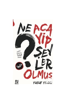 Ne Acayip Şeyler Olmuş - Tarihte Yaşanmış Tuhaf Olaylar - Yusuf Yıldız - Nesil Yayınları