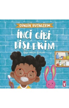 İnci Gibi Dişlerim - Günlük Rutinlerim - Özge Selçuk Bozkurt - Timaş Çocuk İnci Gibi Dişlerim - Günlük Rutinlerim - Özge Selçuk Bozkurt - Timaş Çocuk