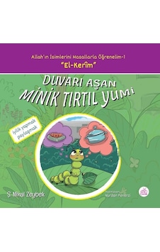 Duvarı Aşan Minik Tırtıl Yumi-Allah'ın İsimlerini Masallarla Öğrenelim 1 - Şerife Nihal Zeybek - Okur Çocuk Duvarı Aşan Minik Tırtıl Yumi-Allah'ın İsimlerini Masallarla Öğrenelim 1 - Şerife Nihal Zeybek - Okur Çocuk