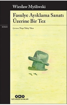 Fasulye Ayıklama Sanatı Üzerine Bir Tez - Wieslaw Mysliwski - Yapı Kredi Yayınları