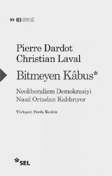 Bitmeyen Kabus: Neoliberalizm Demokrasiyi Nasıl Ortadan Kaldırıyor - Christian Laval - Sel Yayıncılık Bitmeyen Kabus: Neoliberalizm Demokrasiyi Nasıl Ortadan Kaldırıyor - Christian Laval - Sel Yayıncılık
