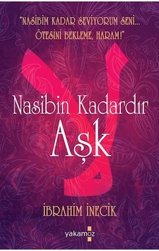 Nasibin Kadardır Aşk - İbrahim İnecik - Yakamoz Yayınları
