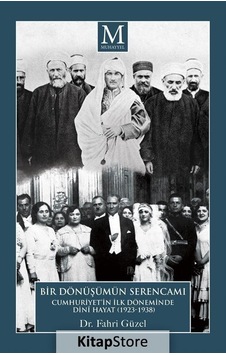 Bir Dönüşümün Serencamı: Cumhuriyet'in İlk Döneminde Dini Hayat 1923-1938 - Fahri Güzel - Aydın Yayınları Bir Dönüşümün Serencamı: Cumhuriyet'in İlk Döneminde Dini Hayat 1923-1938 - Fahri Güzel - Aydın Yayınları