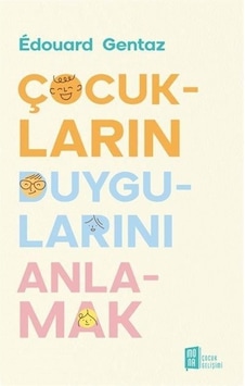 Çocukların Duygularını Anlamak - Edouard Gentaz - Mona Çocukların Duygularını Anlamak - Edouard Gentaz - Mona