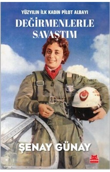 Yüzyılın İlk Kadın Pilot Albayı Değirmenlerle Savaştım / Şenay...