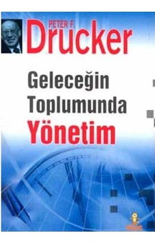 Geleceğin Toplumunda Yönetim - Peter F. Drucker 1.baskı Geleceğin Toplumunda Yönetim - Peter F. Drucker 1.baskı