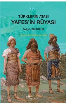 Türkler'in Atası Yafes'in Rüyası / Selçuk Silsüpür Türkler'in Atası Yafes'in Rüyası / Selçuk Silsüpür