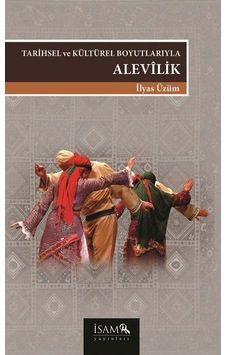 Tarihsel ve Kültürel Boyutlarıyla Alevilik - İlyas Üzüm - İsam Yayınları Tarihsel ve Kültürel Boyutlarıyla Alevilik - İlyas Üzüm - İsam Yayınları