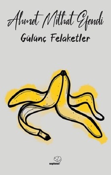 Gülünç Felaketler - Ahmet Mithat Efendi - Sapiens