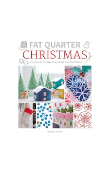 Fat Quarter: Christmas: 25 Projects To Make From Short Lengths Of Fabric Fat Quarter: Christmas: 25 Projects To Make From Short Lengths Of Fabric