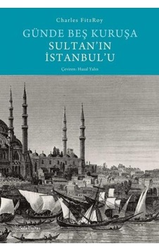 Günde Beş Kuruşa Sultan'ın İstanbul'u - Charles FitzRoy - Sola Unitas