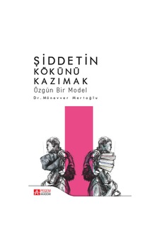 Şiddetin Kökünü Kazımak-Özgün Bir Model - Münevver Mertoğlu - Pegem Akademi Yayıncılık Şiddetin Kökünü Kazımak-Özgün Bir Model - Münevver Mertoğlu - Pegem Akademi Yayıncılık