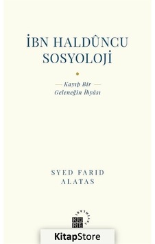 İbn Halduncu Sosyoloji: Kayıp Bir Geleneğin İhyası - Syed Farid Alatas - Küre Yayınları