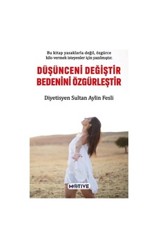 Düşünceni Değiştir Bedenini Özgürleştir - Sultan Aylin Fesli - Motive Yayınları Düşünceni Değiştir Bedenini Özgürleştir - Sultan Aylin Fesli - Motive Yayınları