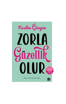 Zorla Güzellik Olur - Sıfırdan Zirveye Bir Kadının Başarı Öyküsü - Neslim Güngen - Daha Kitap