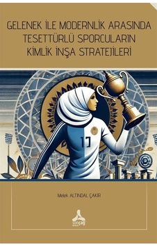 Gelenek İle Modernlik Arasında Tesettürlü Sporcuların Kimlik İ...