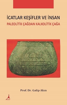 İcatlar Keşifler ve İnsan - Paleolitik Çağdan Kalkolotik Çağa - Galip Akın - Alter Yayınları İcatlar Keşifler ve İnsan - Paleolitik Çağdan Kalkolotik Çağa - Galip Akın - Alter Yayınları