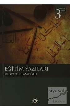 Eğitim Yazıları - Mustafa İslamoğlu - Düşün Yayıncılık Eğitim Yazıları - Mustafa İslamoğlu - Düşün Yayıncılık