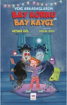 Yeni Arkadaşlarım Bay Korku Ve Bay Kaygı Yeni Arkadaşlarım Bay Korku Ve Bay Kaygı