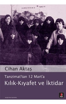 Tanzimat'tan 12 Mart'a Kılık - Kıyafet ve İktidar - Cihan Aktaş - Kapı Yayınları