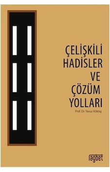 Çelişkili Hadisler ve Çözüm Yolları - Yavuz Köktaş - Rağbet Yayınları