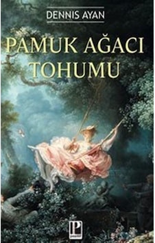 Pamuk Ağacı Tohumu / Dennis Ayan Pamuk Ağacı Tohumu / Dennis Ayan