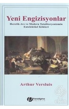 Yeni Engizisyonlar - Heretik-Avı ve Modern Totaliteryenizmin Entelektüel Kökleri - Arthur Versluis - Paradigma Yayınları
