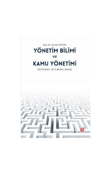 Yönetim Bilimi ve Kamu Yönetimi - Bütünsel ve İlkesel Bakış - Cemal Öztürkler - Ekin Basım Yayın Yönetim Bilimi ve Kamu Yönetimi - Bütünsel ve İlkesel Bakış - Cemal Öztürkler - Ekin Basım Yayın