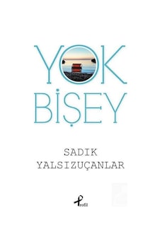 Yok Bişey - Sadık Yalsızuçanlar - Profil Kitap Yok Bişey - Sadık Yalsızuçanlar - Profil Kitap