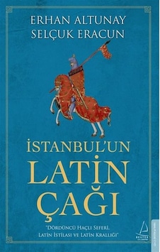 İstanbulun Latin Çağı - Erhan Altunay - Selçuk Eracun - Destek Yayınları İstanbulun Latin Çağı - Erhan Altunay - Selçuk Eracun - Destek Yayınları