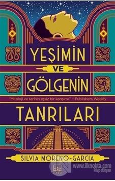 Yeşimin ve Gölgenin Tanrıları - Silvia Moreno - Garcia - İthaki Yayınları