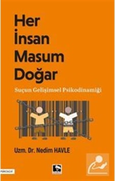 Her İnsan Masum Doğar & Suçun Gelişimsel Psikodinamiği / Nedim... Her İnsan Masum Doğar & Suçun Gelişimsel Psikodinamiği / Nedim...