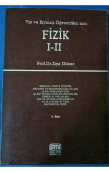 Tıp Ve Biyoloji Öğrencileri İçin Fizik I-Iı Ziya Güner Tıp Ve Biyoloji Öğrencileri İçin Fizik I-Iı Ziya Güner