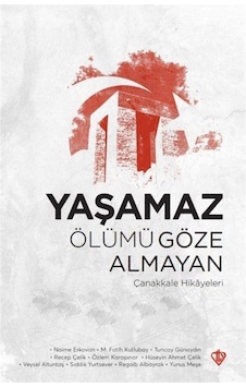 Yaşamaz Ölümü Göze Almayan Çanakkale Hikayeleri- Türkiye Diyanet Vakfı Yayınları Yaşamaz Ölümü Göze Almayan Çanakkale Hikayeleri- Türkiye Diyanet Vakfı Yayınları